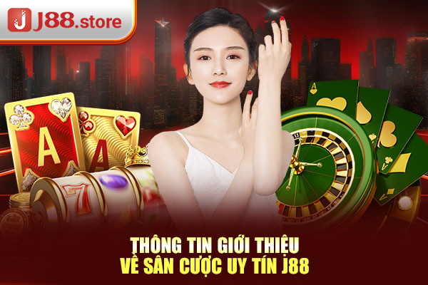 Thông tin giới thiệu về sân cược uy tín J88 Thông tin giới thiệu về sân cược uy tín J88
